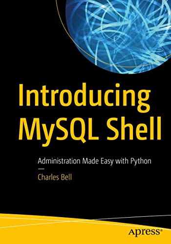 Introducing MySQL Shell: Administration Made Easy with Python von Apress